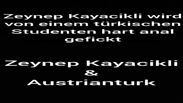 Avusturya'dan Zeynep Kayacikli'yi Turk Erasmus Ogrencisi Gotunden Zorla Sert Sikti (Zeynep Kayacikli wird von einem tÃ¼rkischen erasmus studenten hart anal gefickt.)