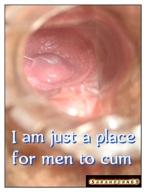 I am just a place for men to cum