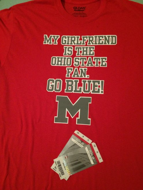Girlfriend is an Ohio State fan, I am a Michigan fan. Got us tickets to The Game on Saturday, and my shirt is ready