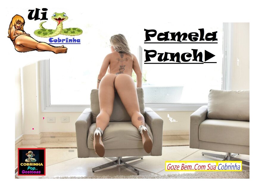 Pamela Punch▶Gata Pop▶Ficando Excitado Bati Uma Punheta Pra Mim Com Sua Cobrinha Pra Minha Xaninha Molhadinha▶2