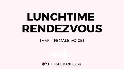 Erotica Audio Story: Lunchtime Rendezvous (M4F)