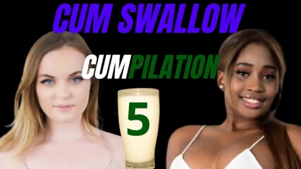 Cum Swallow Compilation 5