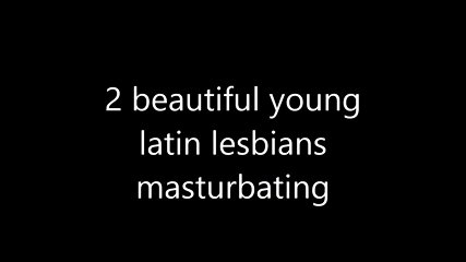 brunette, latin, lesbian masturbation, young