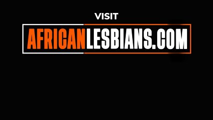 african lesbians, real lesbian sex, female orgasm, lesbian makeout
