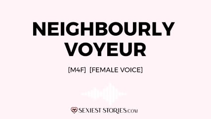 Erotica Audio Story: Neighbourly Voyeur (M4F)